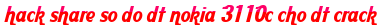 hack share so do dt nokia 3110c cho dt crack moi
